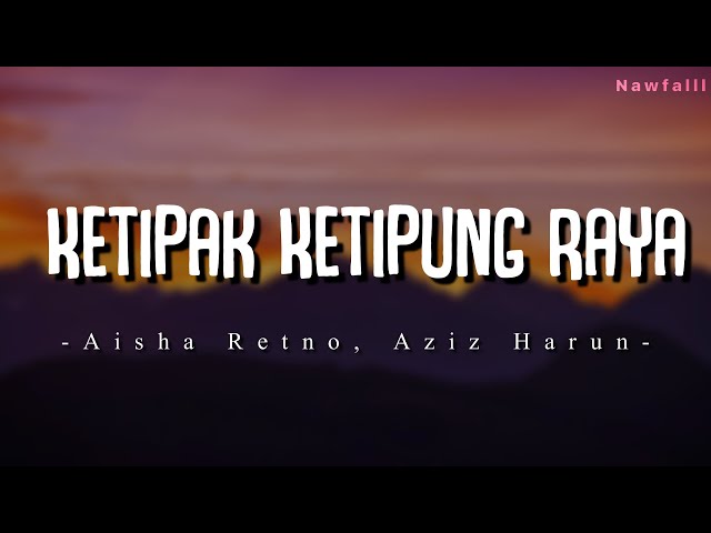 Aisha Retno, Aziz Harun - Ketipak Ketipung Raya (Lyric Video) class=