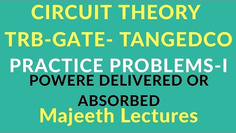 Circuit theory power delivered or absorbed problems