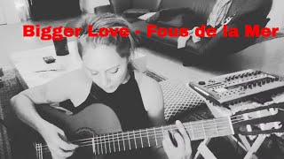 Bigger Love - Fous De La Mer (original song) Acoustic lockdown version 2020