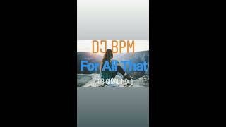 DJ Bpm - For All That ( Original Mix )