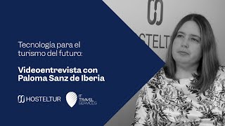 Videoentrevista con Paloma Sanz de Iberia | Turismo del futuro HOSTELTUR