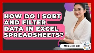 How Do I Sort And Filter Data In Excel Spreadsheets? - Admin Career Guide