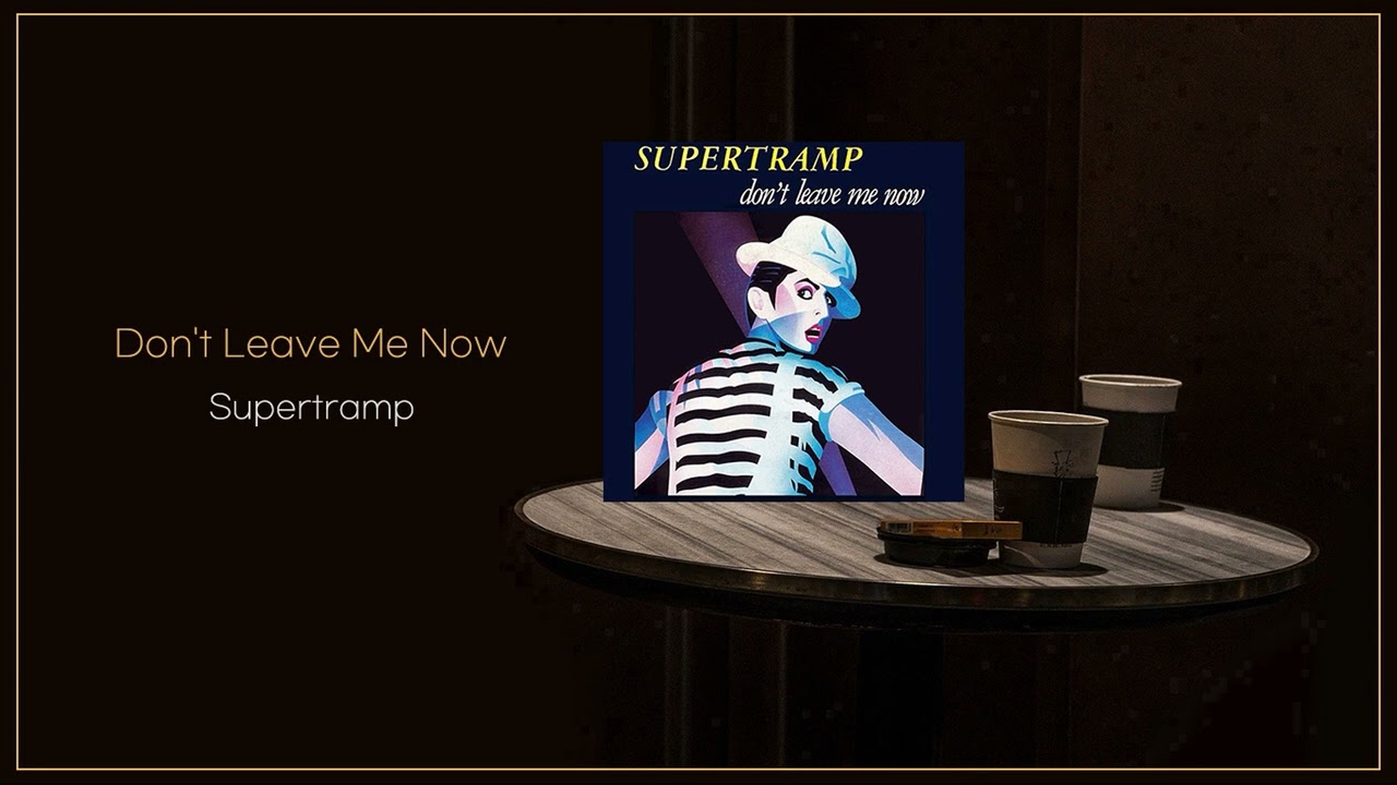 Supertramp Don T Leave Me Now Paroles