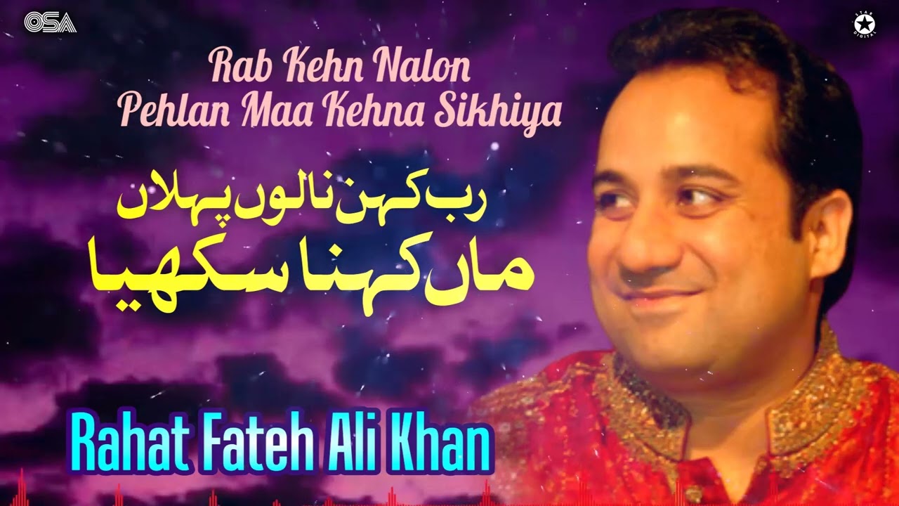 Rab Kehn Nalon Pehlan Maa Kehna Sikhia  Rahat Fateh Ali Khan  OSA Islamic