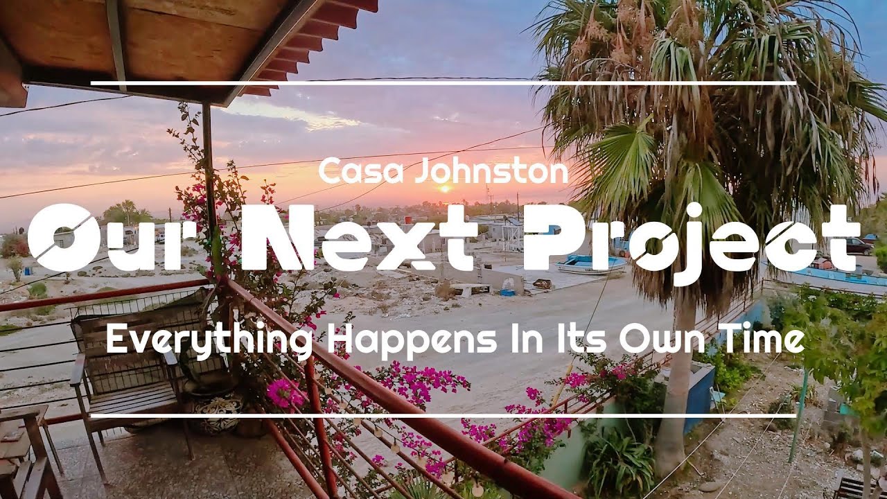 Our Next House Project | Everything Happens In Its Own Time | Mexico ...