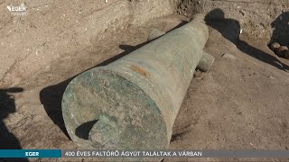 Egy több mint 400 éves török faltörő ágyút tártak fel az egri várban - 2022.10.07.