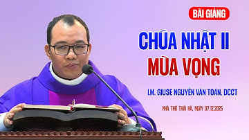 BÀI GIẢNG CHÚA NHẬT II MÙA VỌNG - LM GIUSE NGUYỄN VĂN TOẢN, DCCT