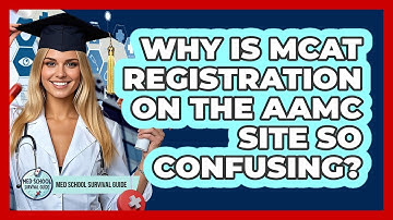Why Is MCAT Registration On The AAMC Site So Confusing? - Med School Survival Guide