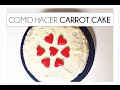 Como hacer carrot cake/ pastel de zanahoria