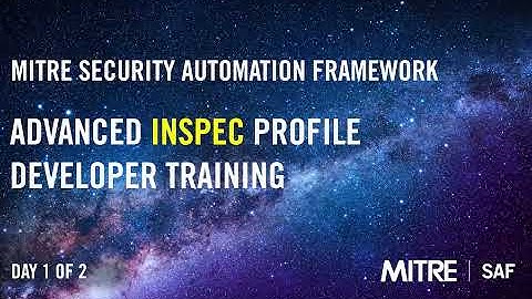 MITRE Security Automation Framework (SAF) Advanced InSpec Profile Developer Training, Day 1