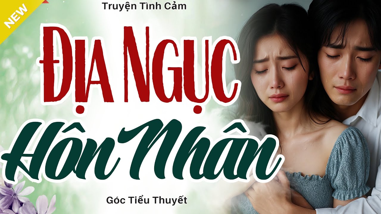 Nghe Mà Thấm - ĐỊA NGỤC HÔN NHÂN - Truyện Hôn Nhân Gia Đình Hay Nhất 2025