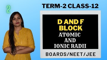 ATOMIC AND IONIC RADII(D AND F BLOCK ELEMENT )