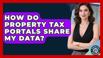 How Do Property Tax Portals Share My Data? - Property Taxes Uncovered