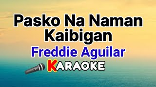 Pasko Na Naman Kaibigan – Freddie Aguilar (Karaoke Version)