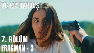 Üç Kız Kardeş 7. Bölüm De Neler Yaşanacak