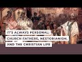 It’s Always Personal: Church Fathers, Nestorianism, and the Christian Life