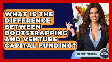 What Is The Difference Between Bootstrapping And Venture Capital Funding? - All About Capitalism
