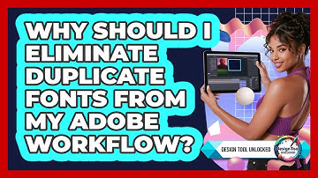 Why Should I Eliminate Duplicate Fonts From My Adobe Workflow? - Design Tool Unlocked