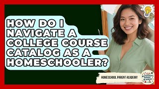 How Do I Navigate A College Course Catalog As A Homeschooler? - Homeschool Parent Academy