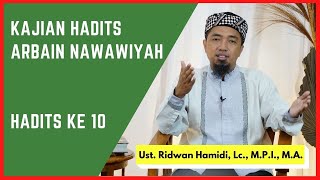 Kajian Hadits Arbain Nawawiyah: Hadits ke 10 🟢 Ust. Ridwan Hamidi, Lc., M.P.I.