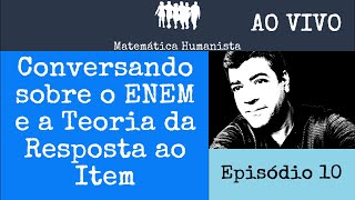 Episódio 10 - Conversando sobre o ENEM e a Teoria da Resposta ao Item