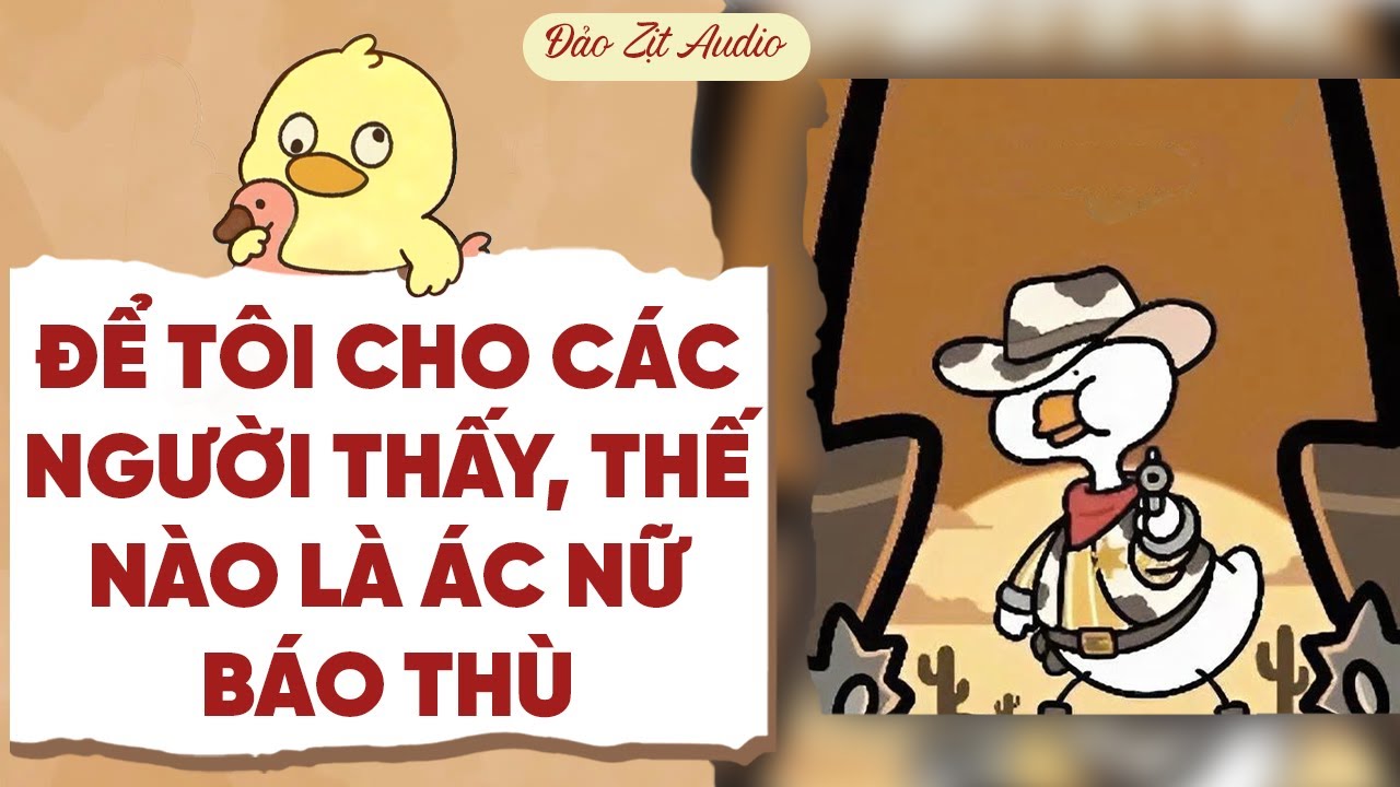 【Truyện Audio】ĐỂ TÔI CHO CÁC NGƯỜI THẤY, THỂ NÀO LÀ ÁC NỮ BÁO THÙ | Đảo Zịt Audio