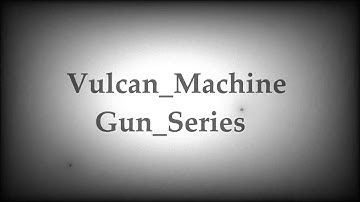 Vulcan Machine Gun Series || Sound Effect..