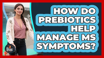 How Do Prebiotics Help Manage MS Symptoms? - MS Support Network