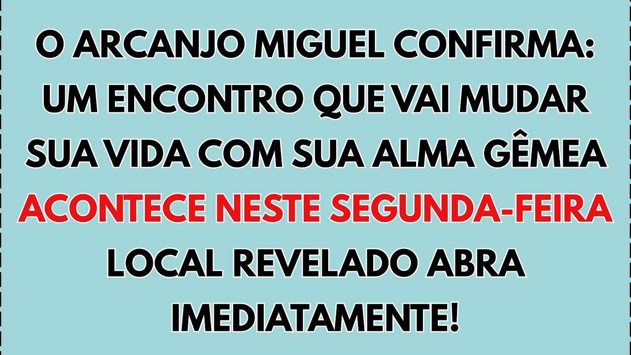 🔥😍 ARCANJO MIGUEL CONFIRMA: NESTE SEGUNDA-FEIRA VOCÊ ENCONTRA SUA ALMA GÊMEA — LOCAL REVELADO...