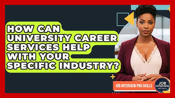 How Can University Career Services Help With Your Specific Industry? - Job Interview Pro Skills