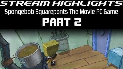 Stream Highlights: Spongebob Squarepants The Movie PC Game: Part 2