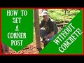 How to Set a Corner Post WITHOUT Concrete!