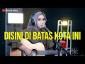 Disini di batas kota ini  tommy j pisa akustik cover by regita echa regitamusic