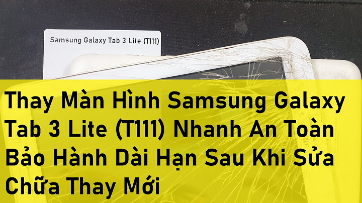 Thay màn hình samsung galaxy tab 3 giá bao nhiêu năm 2024