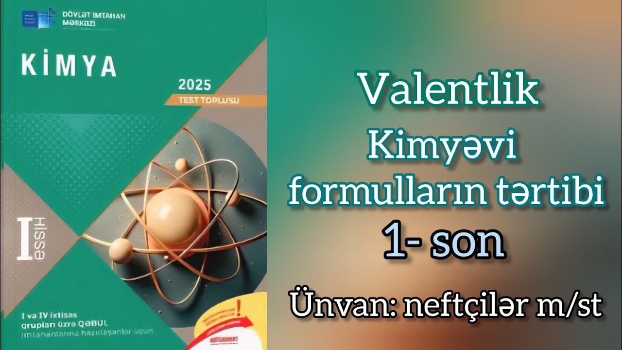Valentlik.Kimyəvi formulların tərtibi(1-son).I hissə Kimya DİM toplu-2025