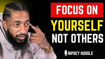 🌟 Focus On Yourself Not Others | A Powerful Guide to Finding Inner Peace | NIPSEY HUSSLE