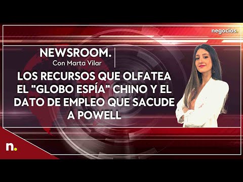 Informativo: Los recursos que olfatea el "globo esp&iacute;a" chino y el dato de empleo que sacude a Powell