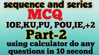 Super Tricks on MATHEMATICS/Sequence & Series (Without Formula) for IOE,KU, PU, POU, IE Part-2