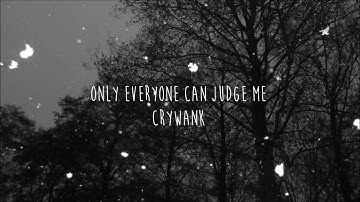 Only Everyone Can Judge Me - Crywank (Lyrics)