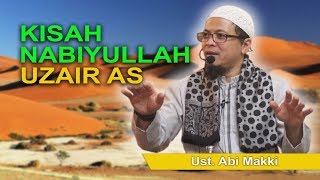 Ustadz Abi Makki - Kisah Nabi Uzair