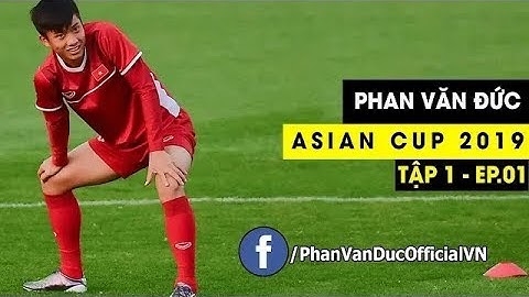 Phan Văn Đức Đội Tuyển Việt Nam Asian Cup 2019 tập 1
