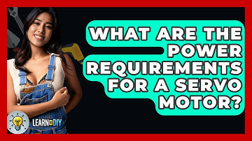 What Are The Power Requirements For A Servo Motor? - LearnToDIY360.com