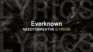 NEEDTOBREATHE -  Everknown (Lyrics video)
