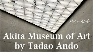 Tadao Ando Architecture - Akita Museum of Art