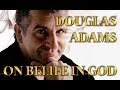 Douglas Adams On Belief In God