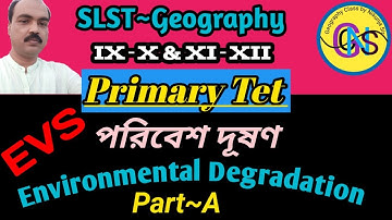 Environmental degradation for slst geography/Primary Tet evs/পরিবেশের অবনমন
