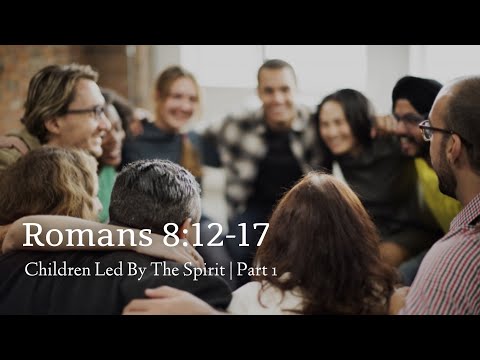 Romans 8:12-17 | Children Led By The Spirit | Part 1