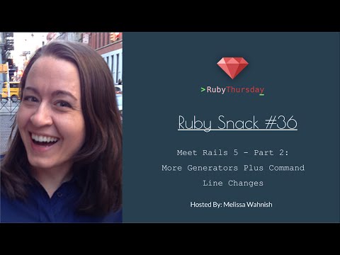 RubySnack #36: Meet Rails 5 - Part 2: More Generators Plus Command Line Changes