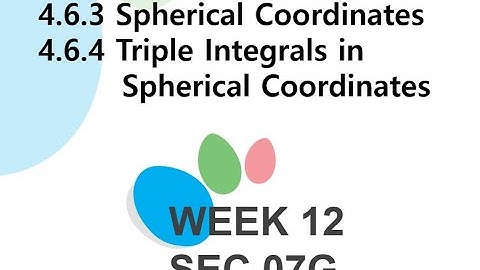 4.6.4 Triple Integrals in Spherical Coordinates WEEK 12 SEC 7