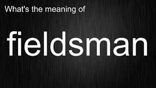 Whats The Meaning Of Fieldsman How To Pronounce Fieldsman?